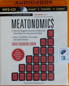 Meatonomics - How the Rigged Economics of Meat and Dairy Make You Consume Too Much written by David Robinson Simon performed by Christopher Lane on MP3 CD (Unabridged)